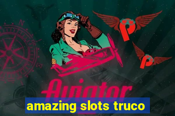amazing slots truco